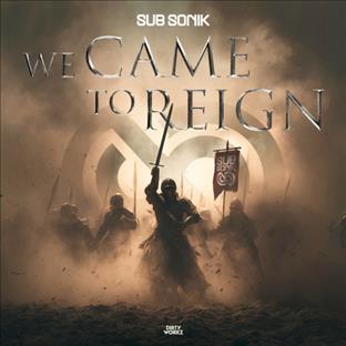 Sub Sonik - We Came To Reign